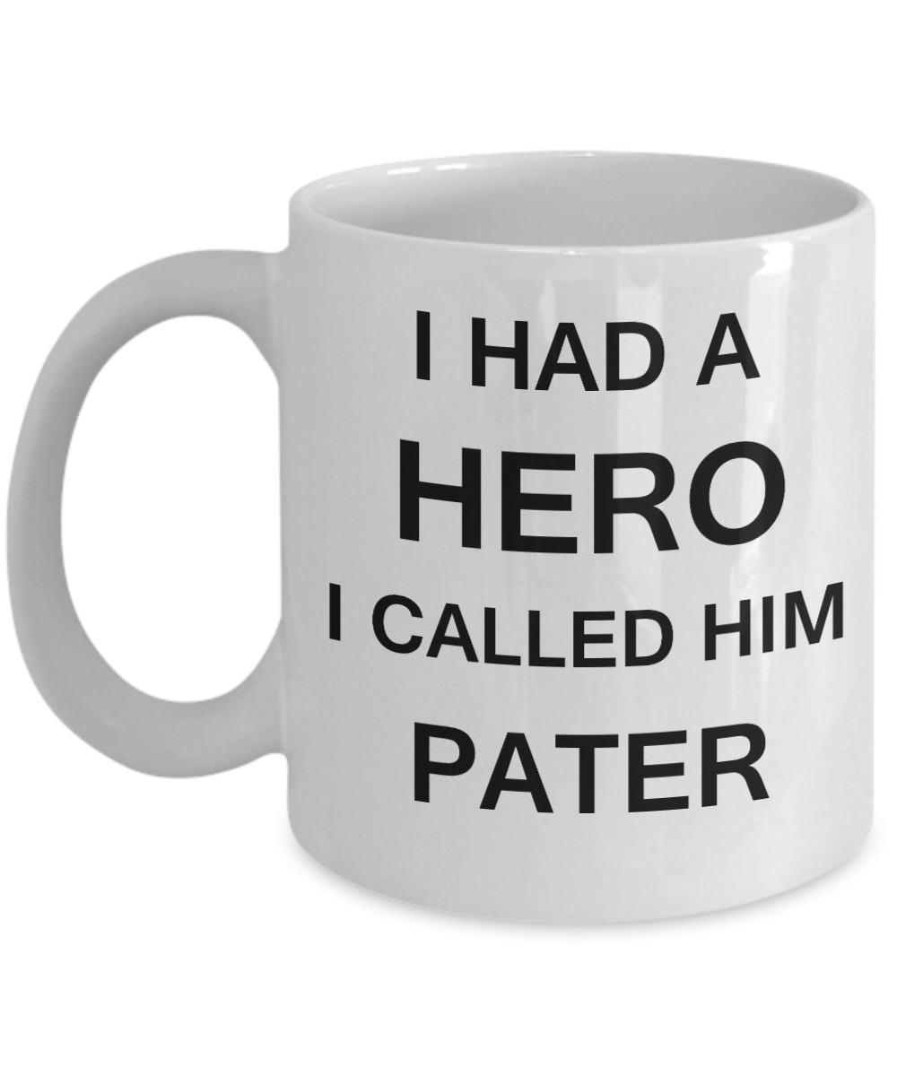 Sympathy gifts for loss of father - I Had a Hero I called him Pater - White Porcelain Coffee Cup,Premium 11 oz Funny Mugs White coffee cup Gifts Ideas
