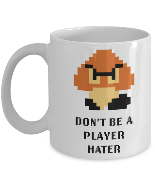 Games Lovers mugs, Don't be a Player hater - White Coffee Mug Porcelain Tea Cup 11 oz - Great Gift