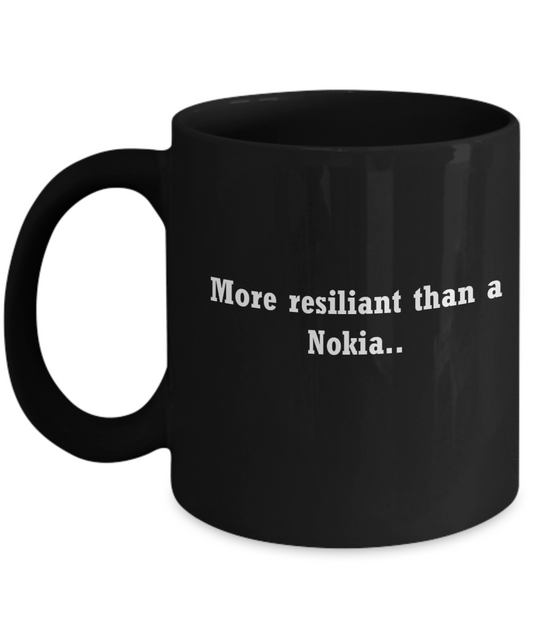 More resiliant than a Nokia -Funny Christmas Gifts -Best Black coffee mugs 11 oz
