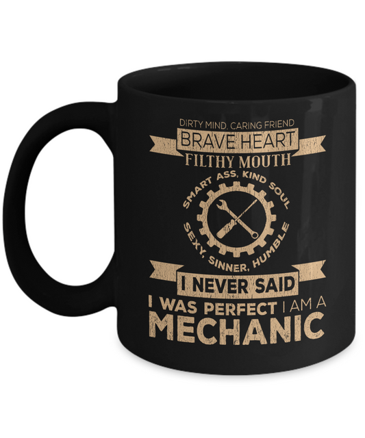 Mechanic Coffee Mug, I Never Said I Was Perfect I Am A Mechanic-Black Porcelain Coffee Mug 11 oz For Mechanic, Workshop, Husband,Dad