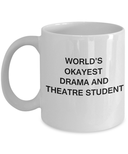 Gifts gor college students - World's Okayest Drama and Theatre Student - Porcelain White Funny Coffee Mug & Gifts for Students 11 OZ - Funny Gifts Ideas