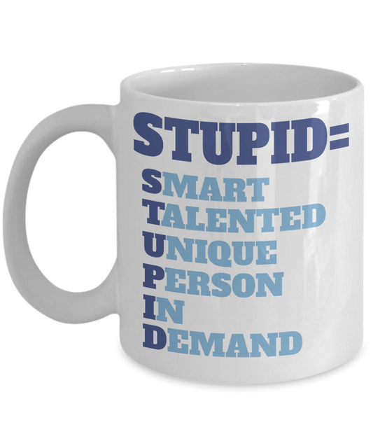 Stupid-Smart Talented Unique Person In Demand- White Porcelain Coffee Mug 11 Oz Funny Quotes Coffee Mug