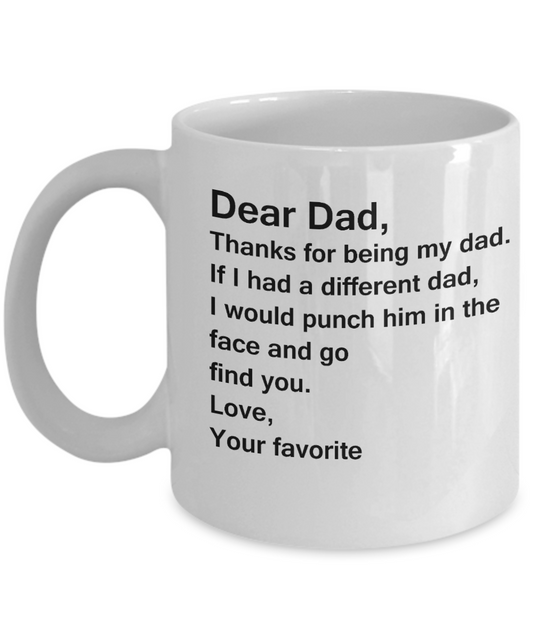 Dear Dad, Thanks for being my dad. If I had... Love - Funny Father's Day Gifts for Dad - 11 Oz mugs
