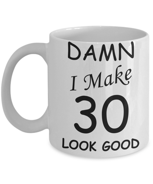 30th birthday gifts for men/women - Damn I Make 30 Look Good, Born In 1990 Birthday Mugs - Funny White Porcelain Coffee 11 oz