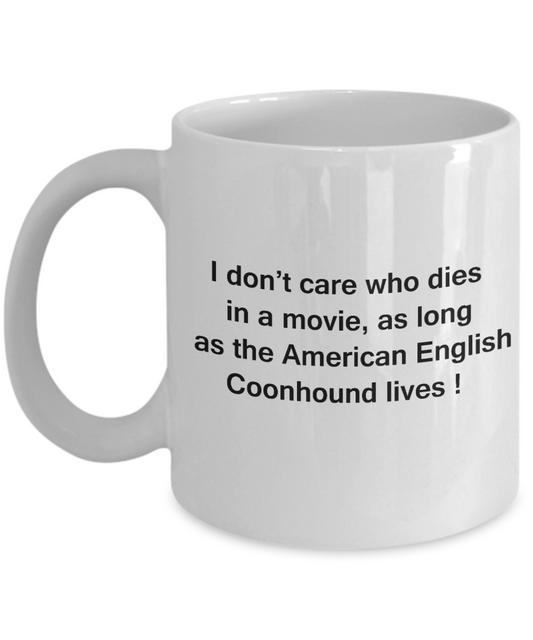 My dog is the reason i wake up early funny dog lover coffee mug - I Don't Care Who Dies, As Long  As the American English Coonhound Lives - Ceramic Fun Cute Dog Lover Mug White Coffee Cup, 11 Oz