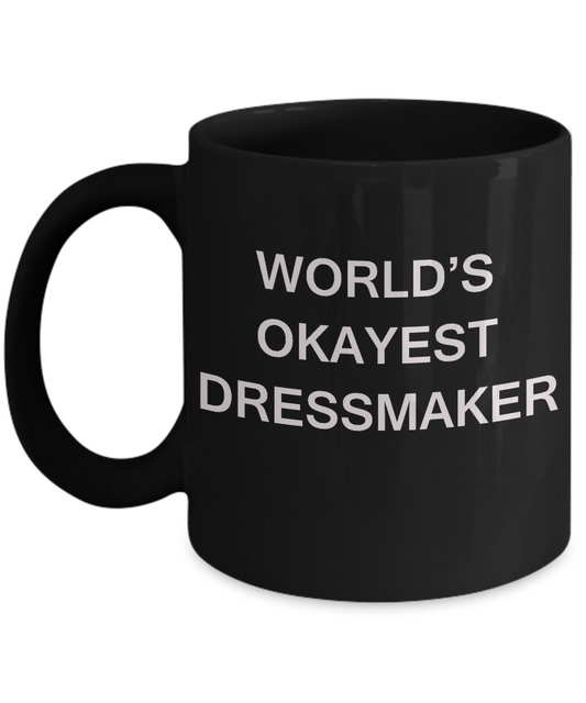 Funny Mug - World's Okayest Dressmaker - Porcelain Black coffee mugs 11 oz