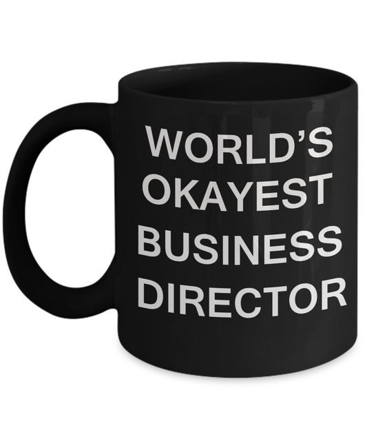 Business Director Gifts - World's Okayest Business Director - Birthday Gifts Ceramic Cup Black, Funny Mugs Gift Ideas 11 Oz
