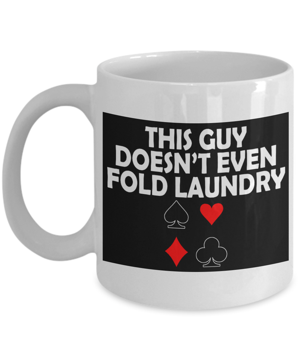 Poker Player Coffee Mug, This Guy Doesn't Even Fold Laundry-White Porcelain Coffee Mug 11 oz for Card player, Poker Player