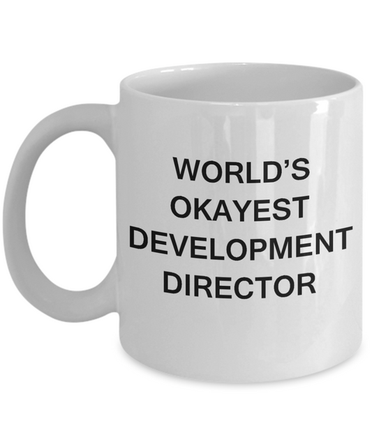 Development Director Gifts - World's Okayest Development Director - Birthday Gifts Ceramic Cup White, Funny Mugs Gift Ideas 11 Oz