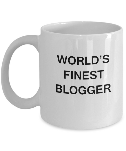 World's Finest Blogger - Gifts For Blogger - Porcelain White coffee mugs 11 oz