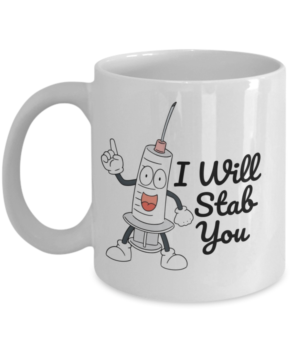 I Will Stab You, Nurse Coffee Mug, Medical Student Coffee Mug- White Porcelain Coffee Mug 11 Oz Funny Quotes Coffee Mug