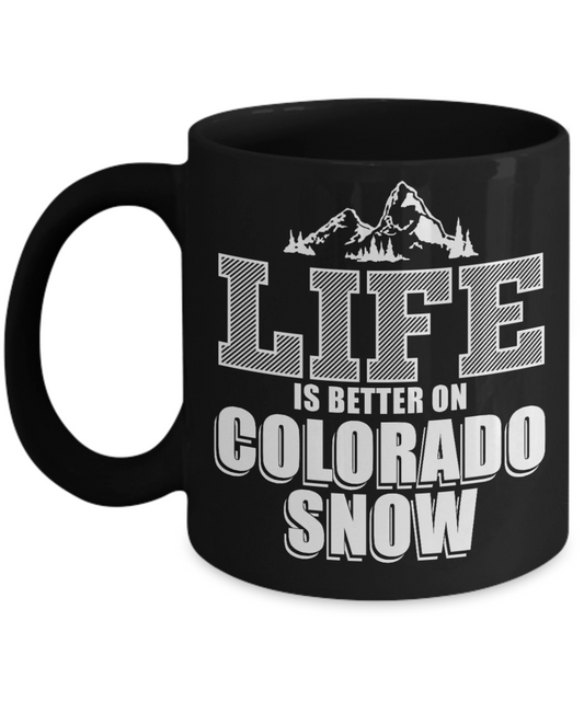 Colorado Hiking Gift Coffee Mug, Life Is Better On A Colorado Snow-Black Porcelain Coffee Mug 11 oz