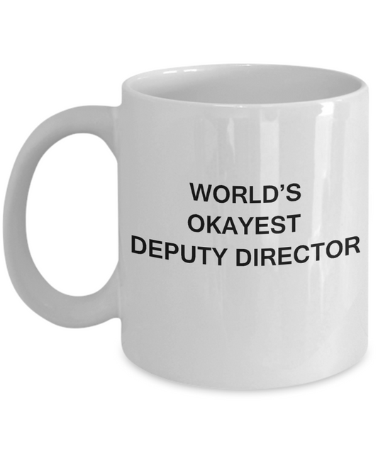 Deputy Director Gifts - World's Okayest Deputy Director - Birthday Gifts Ceramic Cup White, Funny Mugs Gift Ideas 11 Oz