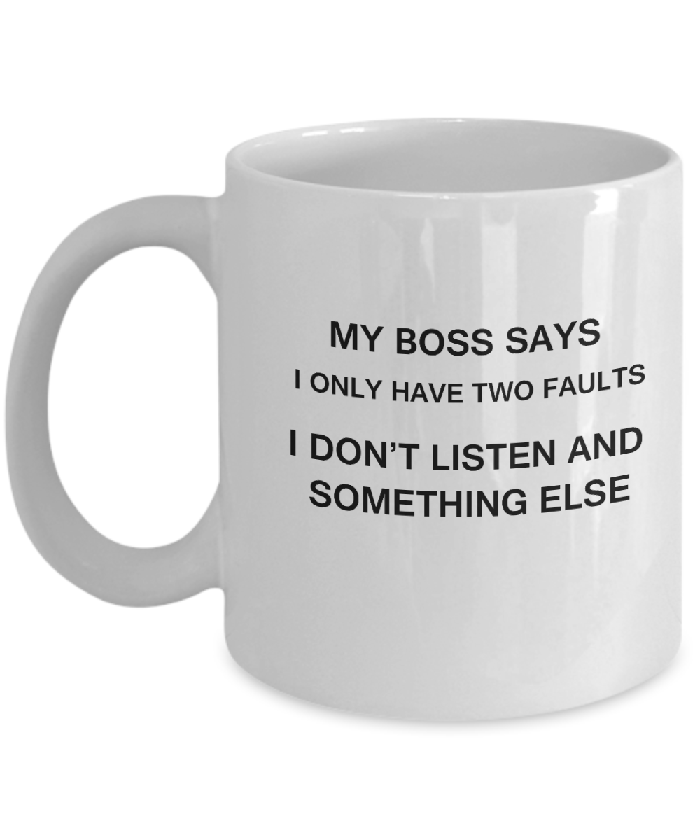 My Boss says two faults coffee mugs - Funny Christmas White coffee mugs 11 oz