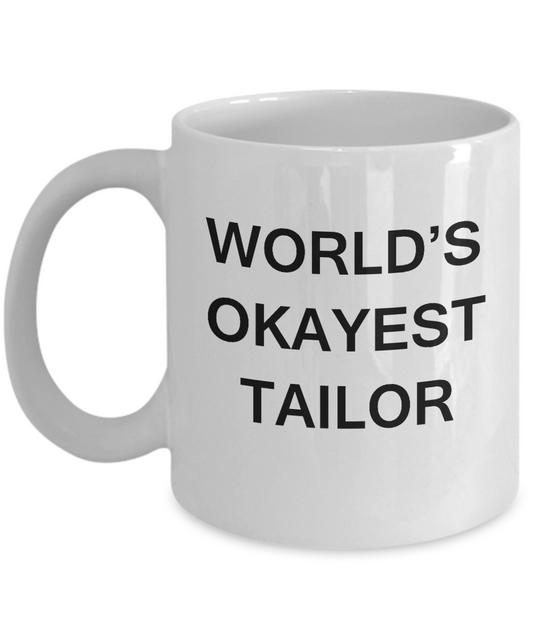 Funny Mug - World's Okayest Tailor - Porcelain White coffee mugs 11 oz