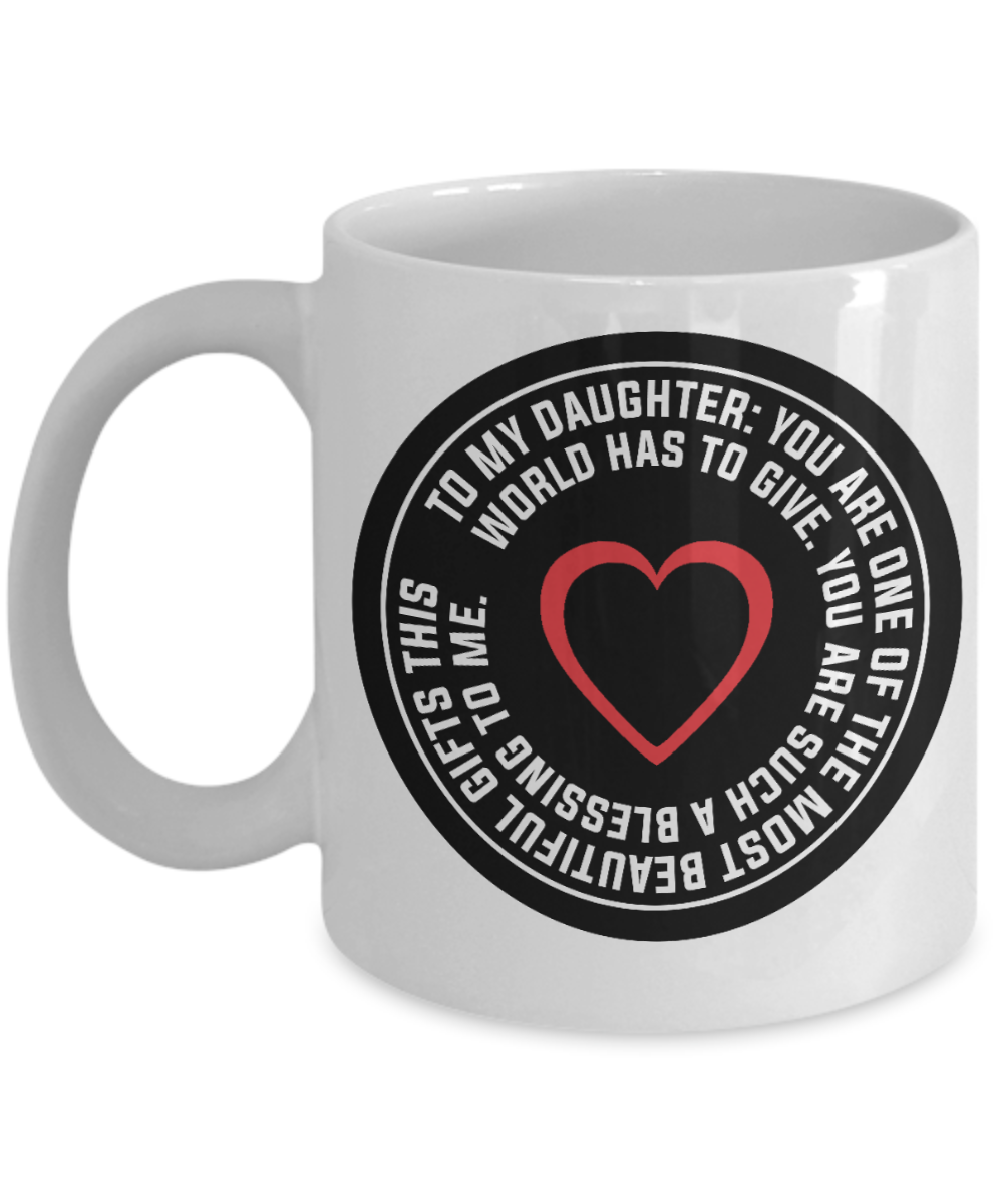 To my Daughter, You are one of the most beautiful gifts - Funny White Porcelain Coffee Mug Cute Ceramic Cup 11 oz