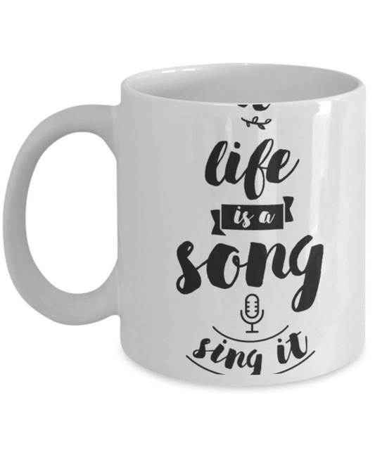 Life is a Song Sing It Coffee Mug-Funny Ceramic White Coffee Mug - Premium 11 oz Coffee Cup