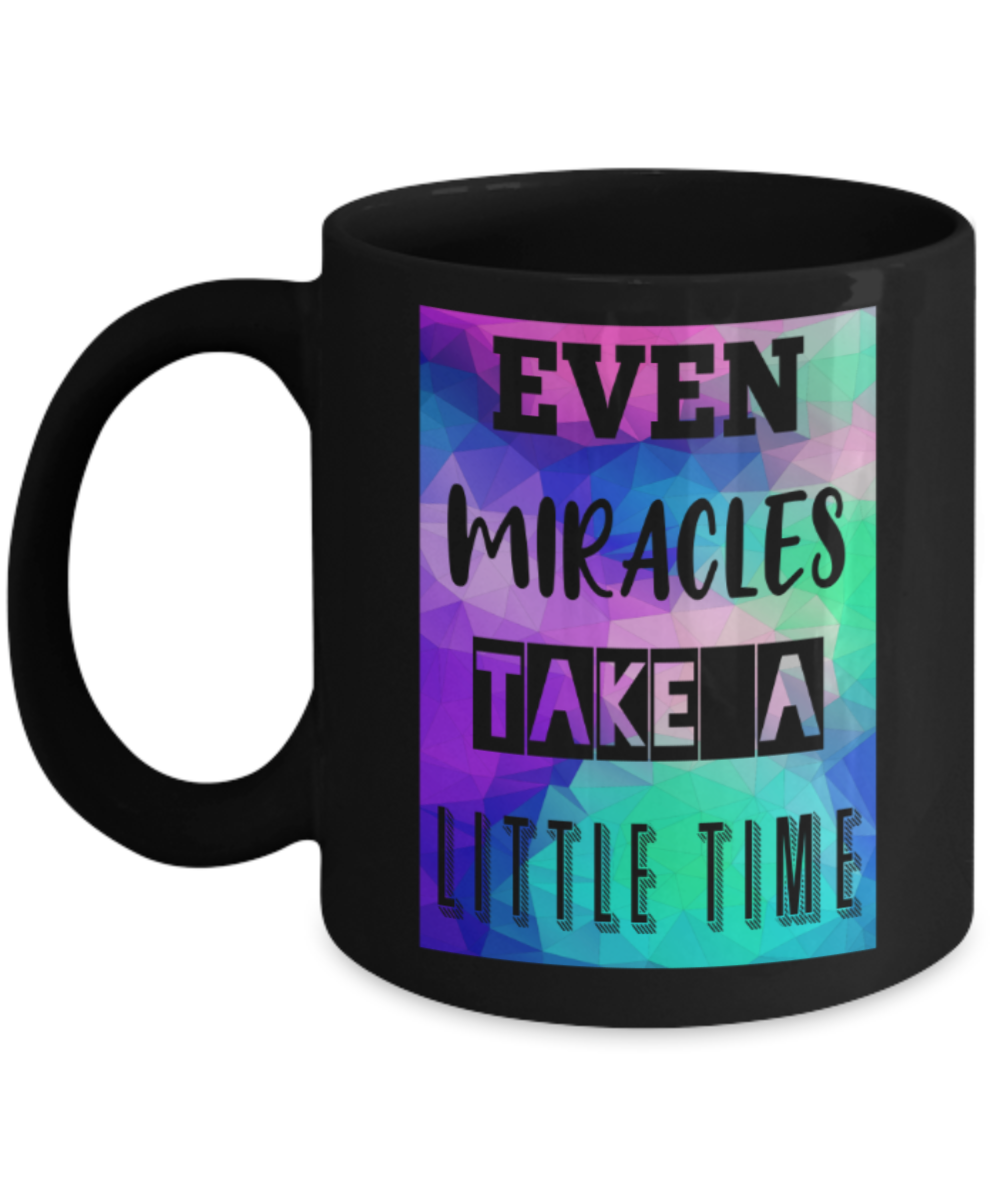 Success Lovers Mugs, Even miracles take a little time - Funny Black Porcelain Coffee 11 oz
