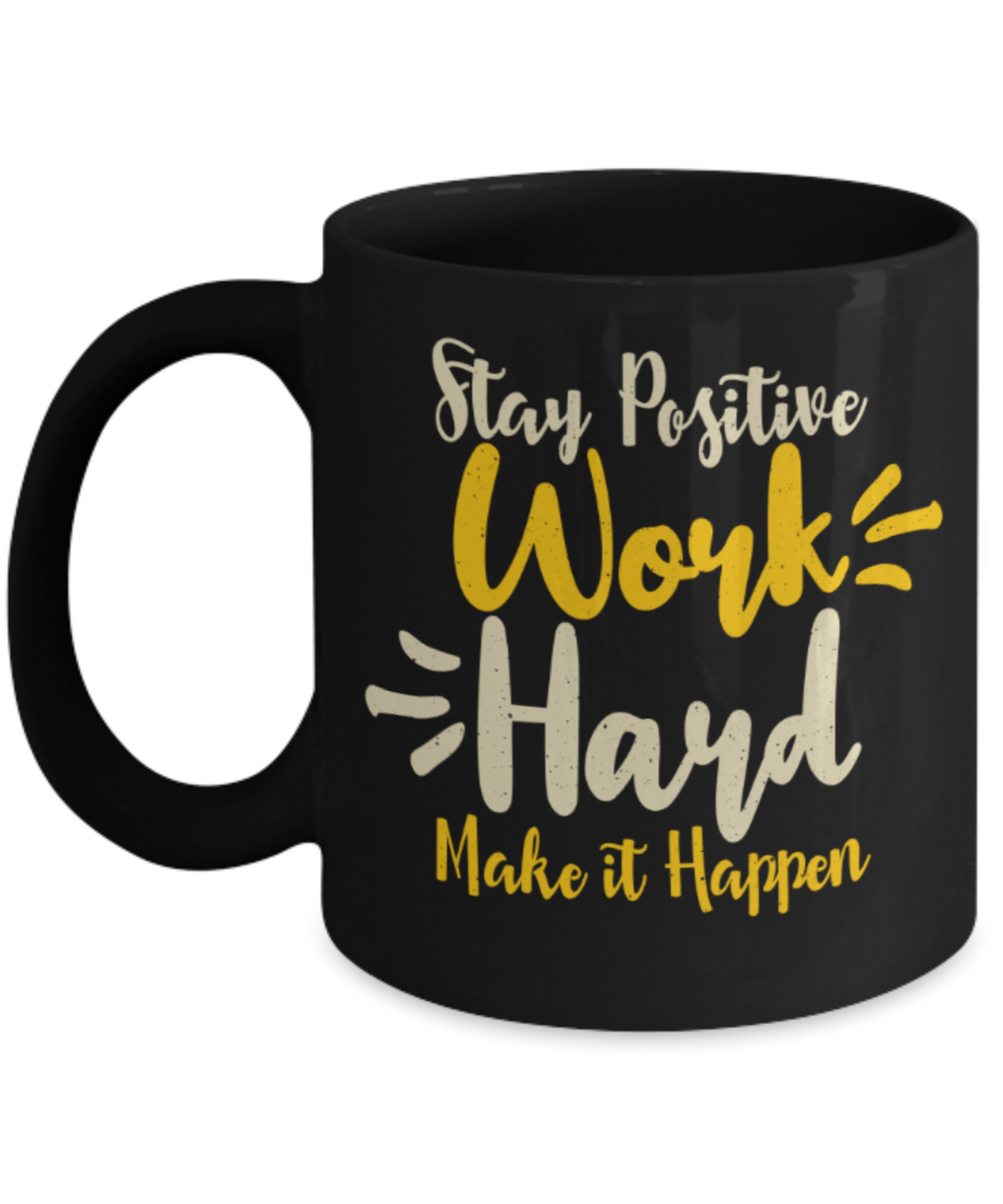 Success Lovers Mugs, Stay positive work hard make it happen - Funny Black Porcelain Coffee 11 oz