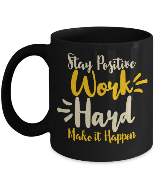 Success Lovers Mugs, Stay positive work hard make it happen - Funny Black Porcelain Coffee 11 oz