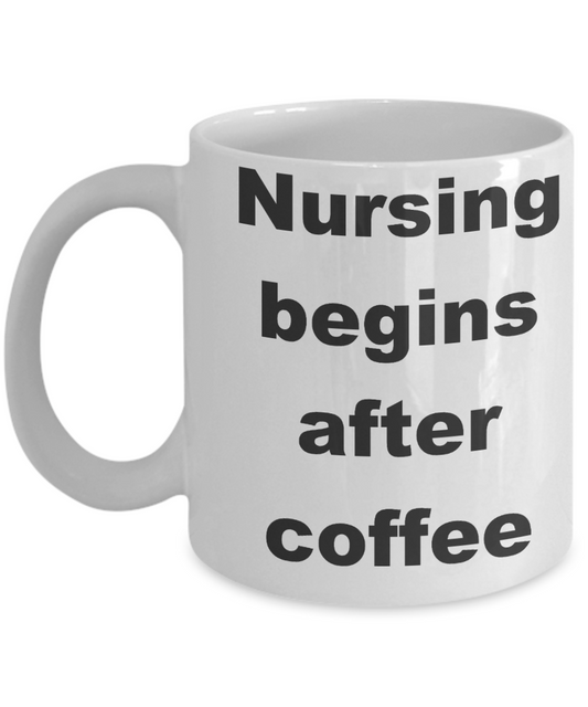 Nursing coffee mug caffeine - Nursing begins after coffee - White Porcelain Coffee Cup,Premium 11 oz Funny Mugs White coffee cup Gifts Ideas