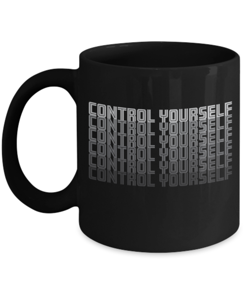 Fashion/Trends Lovers mugs , Control Yourself - Black Coffee Mug Porcelain Tea Cup 11 oz - Great Gift