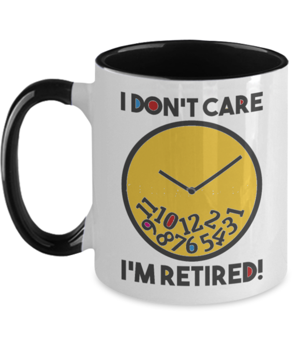 I Don't Care I'm Retired Coffee Mug - Retired Gift - Funny Retirement Birthday Gift For Men, Women, Husband, Wife