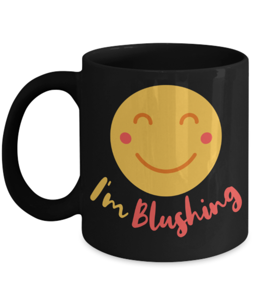 I'm blushing - Funny Black Porcelain Coffee 11 oz