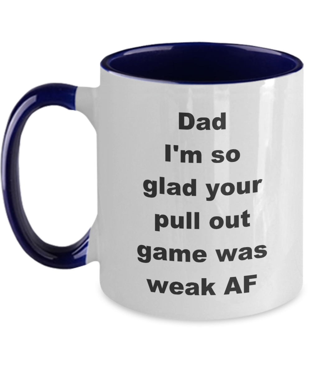 Thanks dad for not pulling out Two Tone coffee mug - Dad I_m so glad your pull out game was weak AF -  Funny Mugs Gift Ideas Two Tone 11 Oz