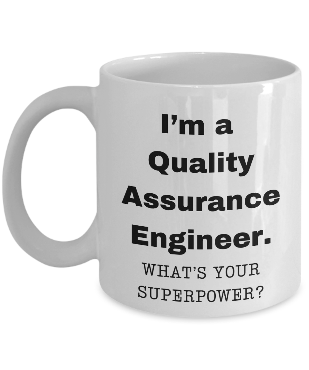 I am a Quality Assurance Engineer, what is your super power, Birthday cup for Quality Assurance Engineer -11 oz White ceramic mug