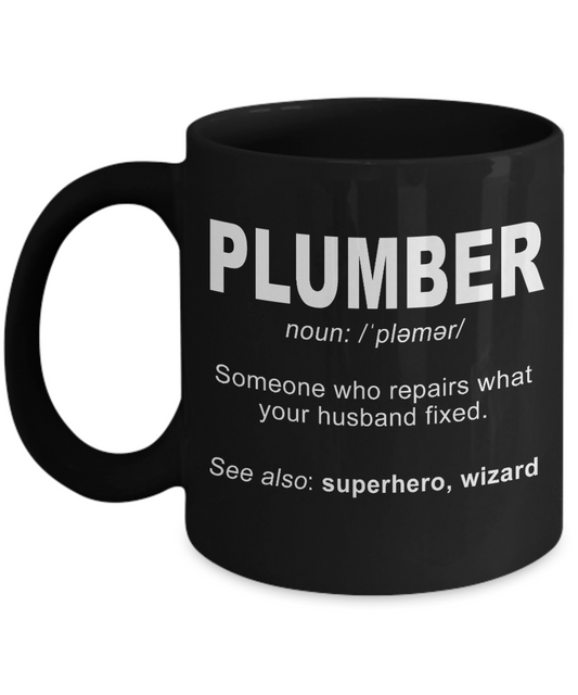Plumber Coffee mug, Plumber, Someone Who Repairs What Your Husband Fixed-Black Porcelain Coffee Mug 11 oz