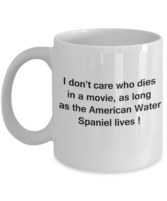 I Don't Care Who Dies, As Long As American Water Spaniel Lives - White Coffee Mug, 11 Oz