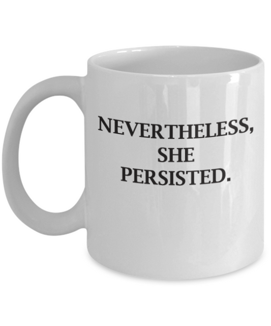 Neverthless she persisted coffee mugs funny tea cup 11 OZ Gift