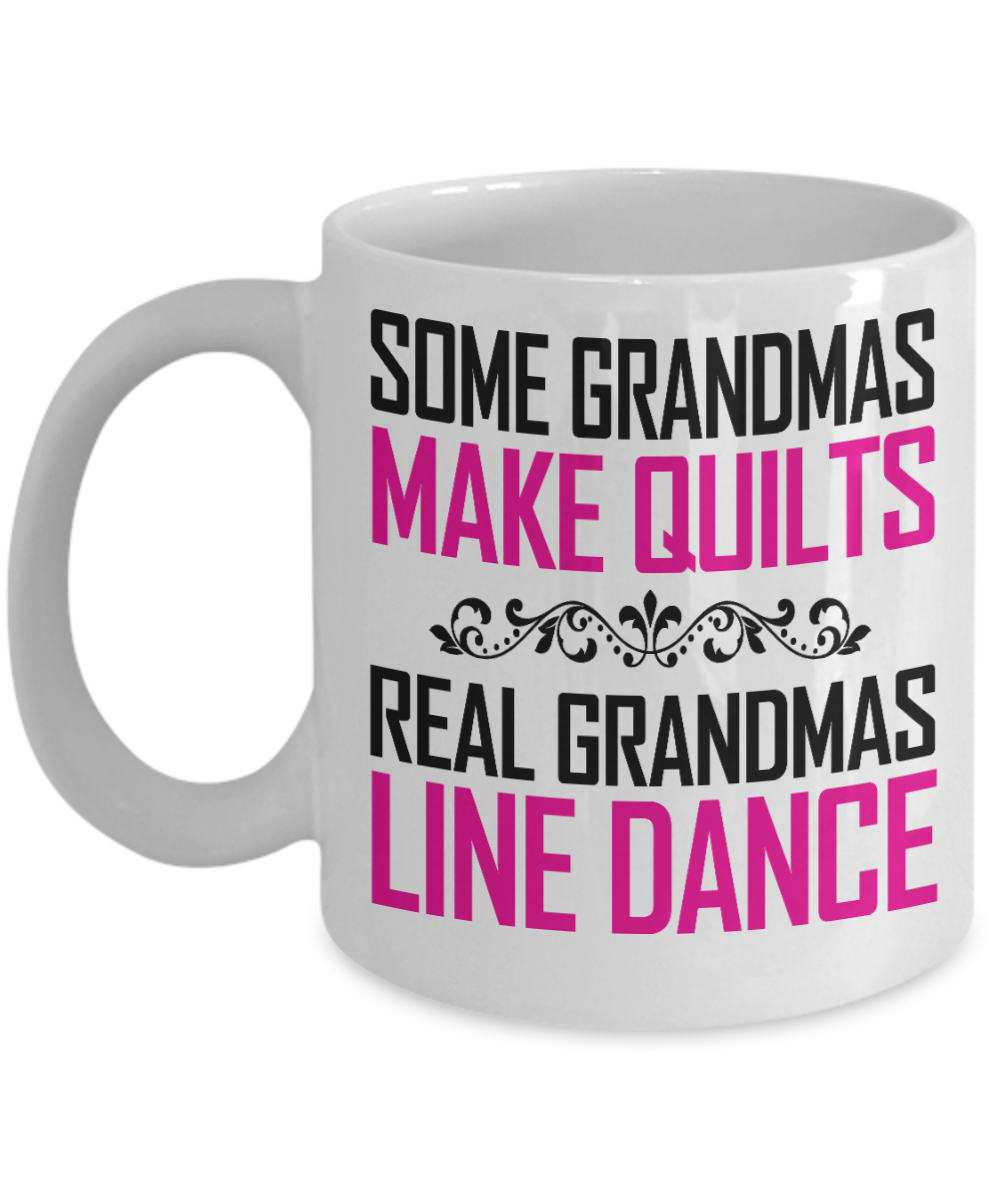 I Am Dancing Gift Coffee Mug, Some Grandmas Make Quilts Real Grandmas Line Dance-White Porcelain Coffee Mug 11 oz For Dancer,Grandma,Birthday Gift