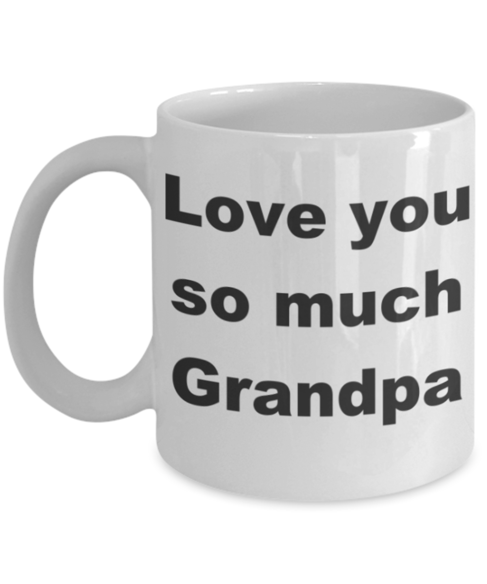 Love you so much Grandpa - White Porcelain Coffee 11 oz