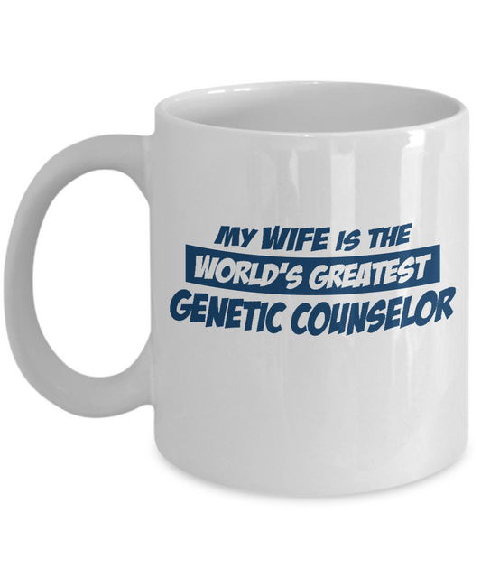 My wife is the world's greatest genetic counselor coffee White coffee mugs 11 oz