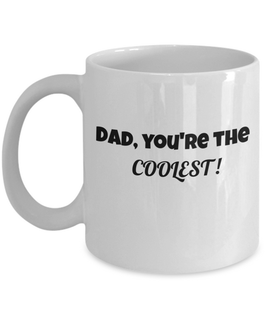 DAD, You're The Coolest Coffee Mug - fathers day coffee cup,White coffee mugs 11 oz