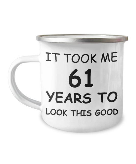 61st Birthday Gift Camper Coffee Mug, It Took Me 61 Years To Look This Good-12 Oz Stainless Steel Enamel Finish White Camper Coffee Mug