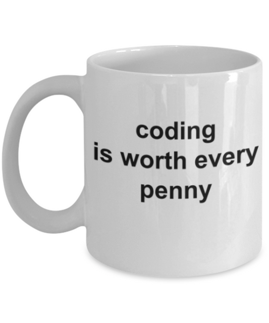 Coding lovers gifts mugs, Coding is worth every penny - Funny White Porcelain Coffee Mug Cute Ceramic Cup 11 oz