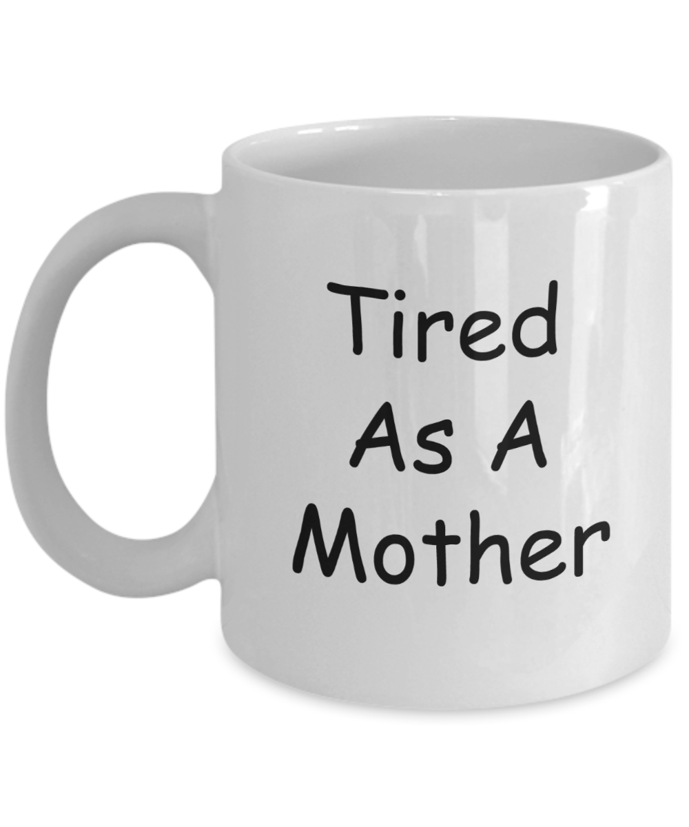 Tired ass mother mug - Tired as a mother - White Porcelain Coffee Mug Cute Ceramic Cup 11 oz