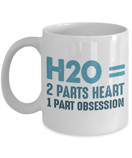 H2O 2 parts Heart 1 part Obsession - Funny White Porcelain Coffee 11 oz