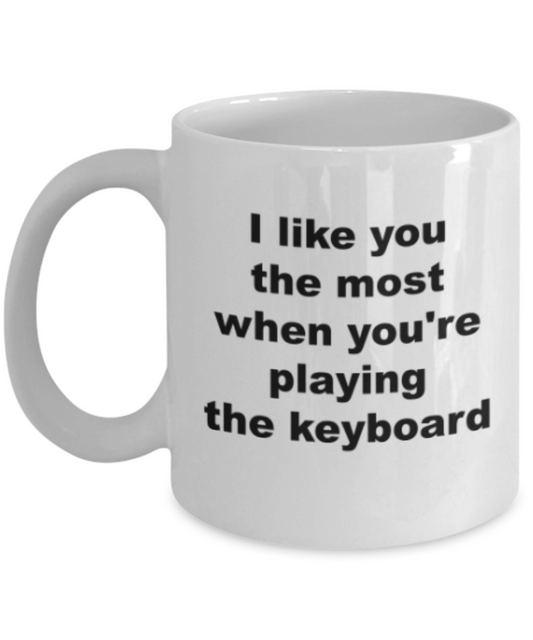 Keyboard lovers gifts mug, I like you most when you're playing the keyboard - Funny White Porcelain Coffee Mug Cute Ceramic Cup 11 oz