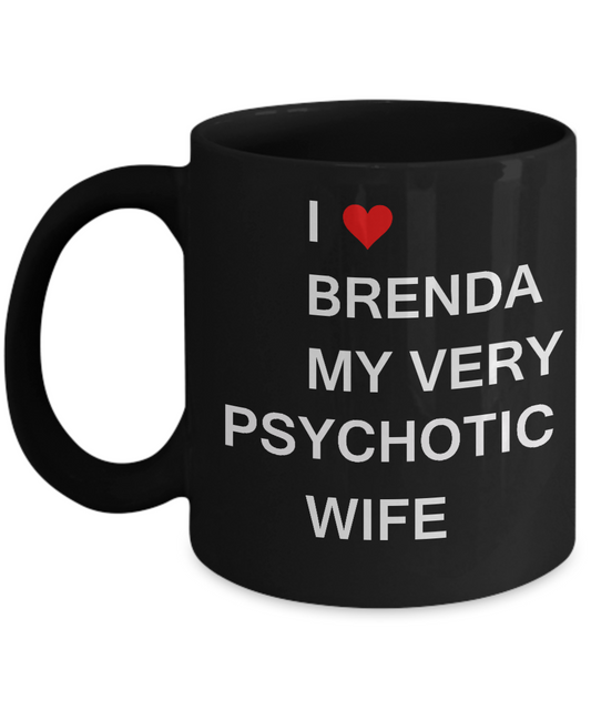 Funny Gifts For Wife - I love Brenda My Very Psychotic Wife, Gift From Loving Husband 11 OZ Black