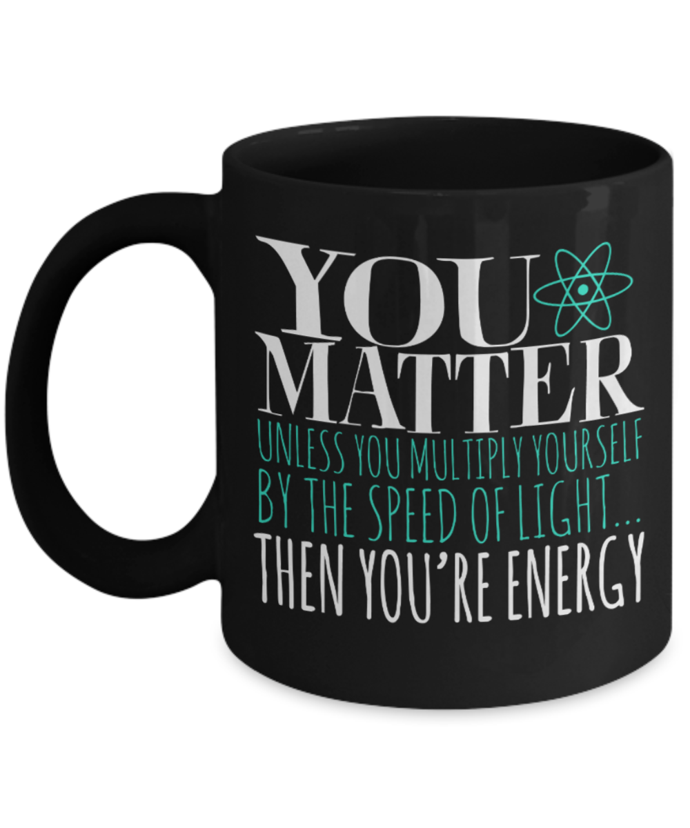 You matter - Black Coffee Mug Porcelain Tea Cup 11 oz - Great Gift