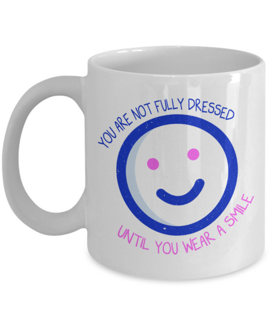Smile Lovers Mugs, You are not fully dressed until you wear a smile - Funny White Porcelain Coffee 11 oz