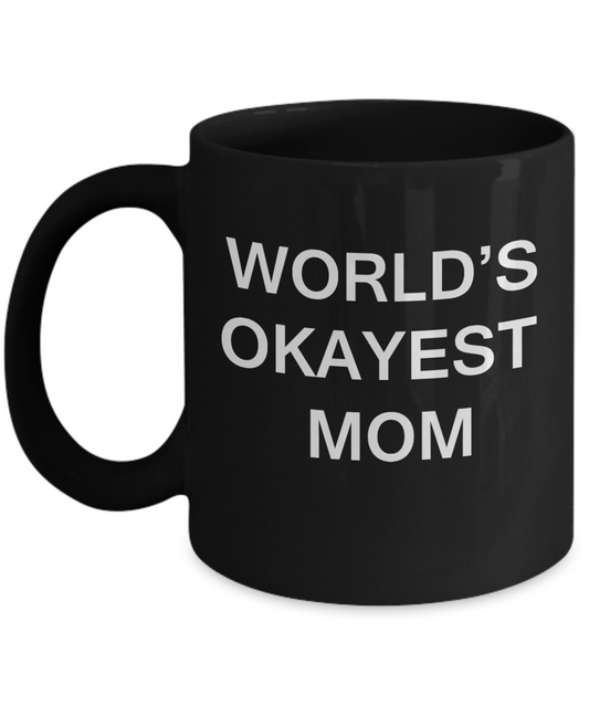 World's Okayest Mom - Porcelain Black Funny Coffee Mug & Coffee Cup Gifts 11 OZ - Funny Inspirational and sarcasm, Gifts Ideas