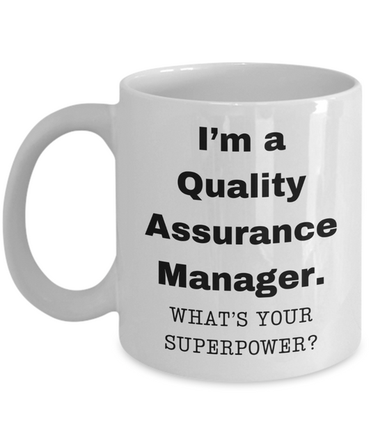 I am a Quality Assurance Manager, what is your super power, Birthday cup for Quality Assurance Manager -11 oz White ceramic mug