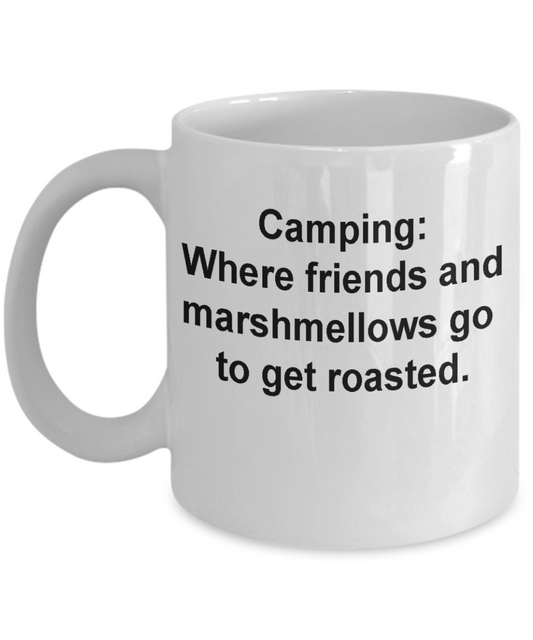 Camping Coffee mug-Where friends and marshmellows go get roasted -White coffee mugs 11 oz