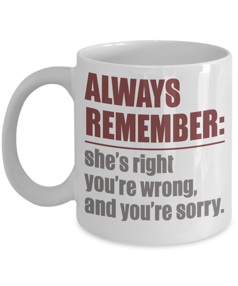 My Gorgeous Wife Coffee mug, Always Remember She's Right You're Wrong And You're Sorry-White Porcelain Coffee Mug 11 oz
