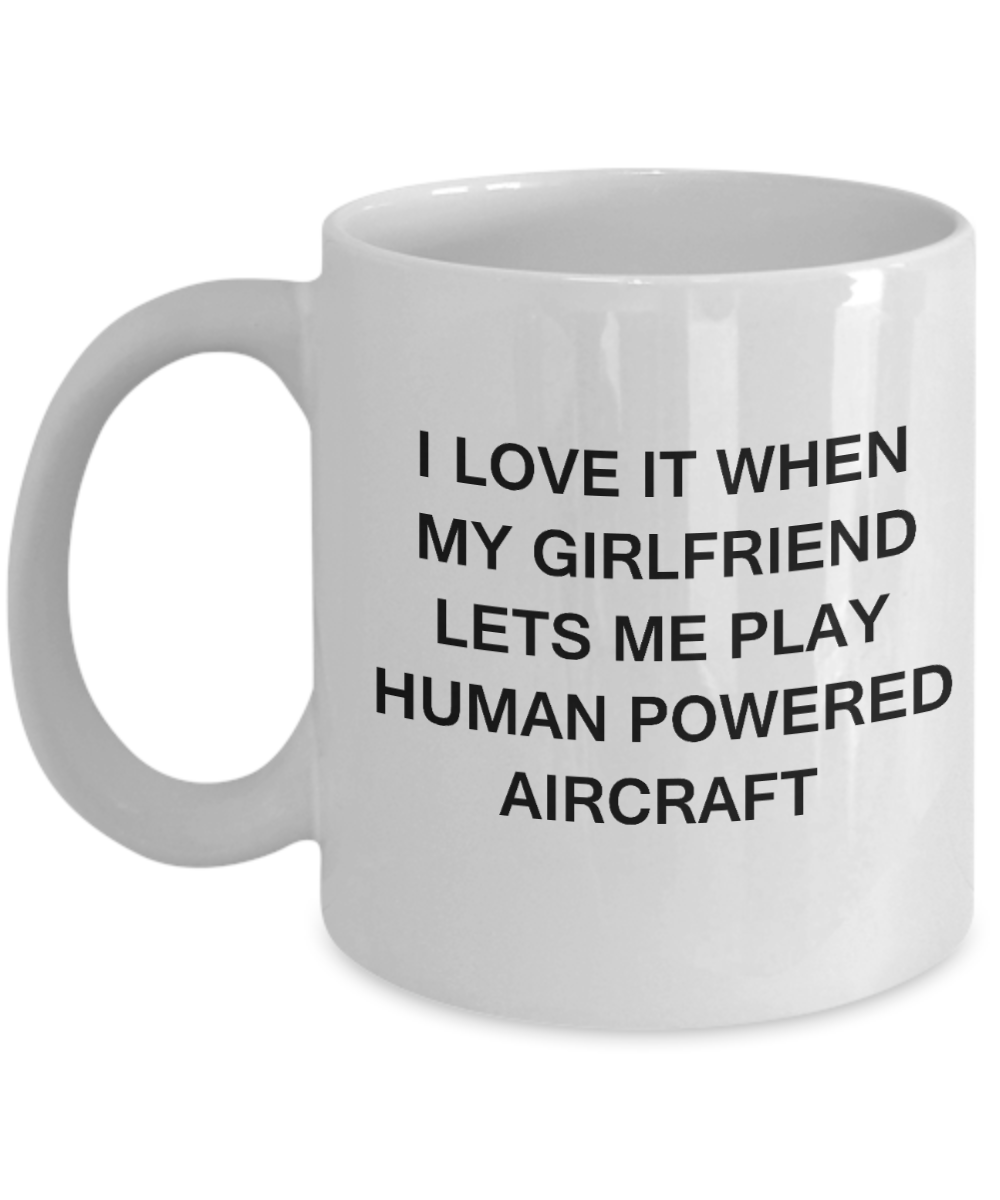 Human Powered Aircraft Lovers mugs,I Love It When My Girlfriend Lets me Play Human Powered Aircraft-White Coffee Mugs 11 oz Cup